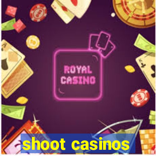 shoot casinos