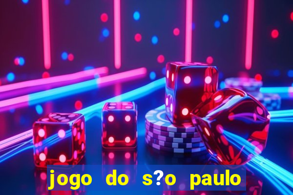 jogo do s?o paulo hoje vai passar aonde