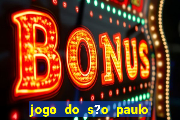 jogo do s?o paulo hoje vai passar aonde