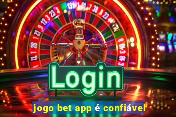 jogo bet app é confiável