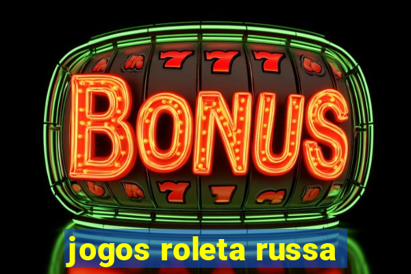 jogos roleta russa