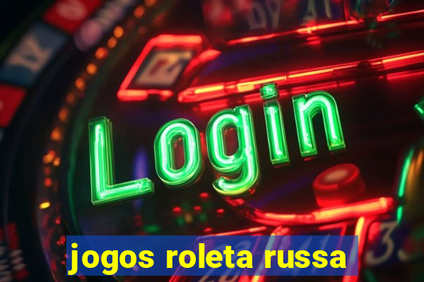 jogos roleta russa