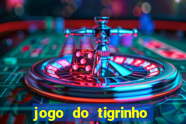 jogo do tigrinho plataforma nova