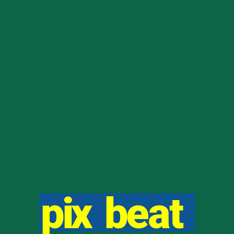 pix beat