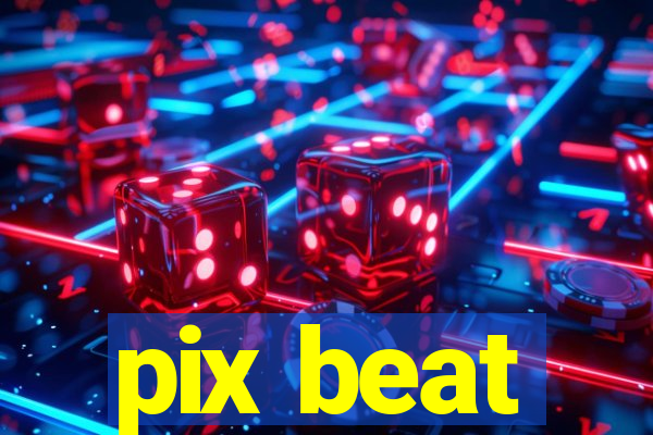 pix beat