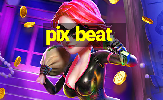 pix beat