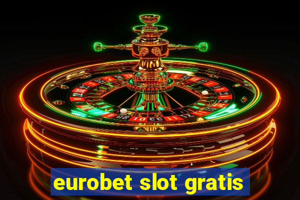 eurobet slot gratis