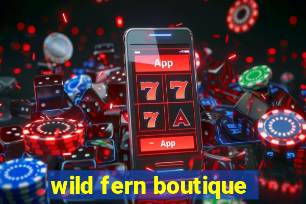 wild fern boutique