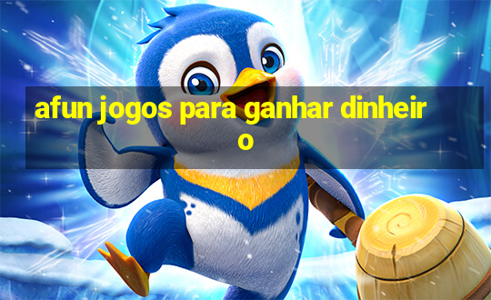 afun jogos para ganhar dinheiro