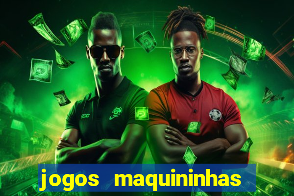 jogos maquininhas ca?a niqueis gratis