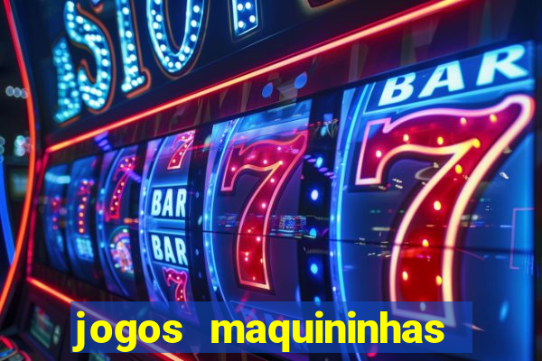 jogos maquininhas ca?a niqueis gratis