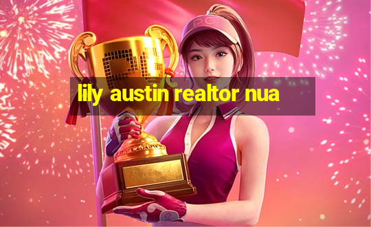 lily austin realtor nua