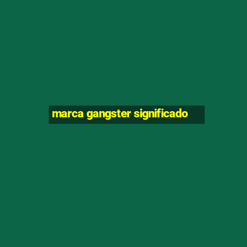 marca gangster significado