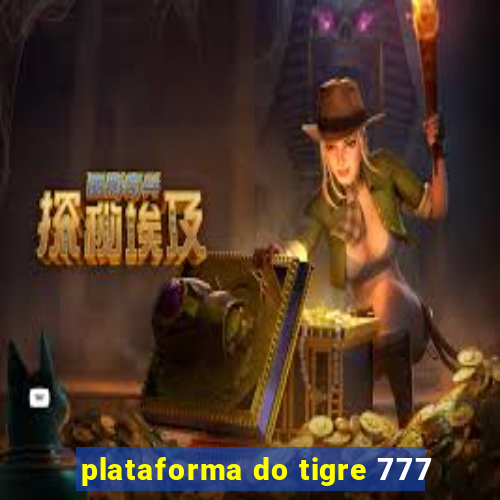 plataforma do tigre 777