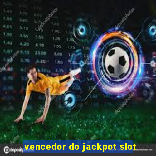 vencedor do jackpot slot