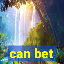 can bet