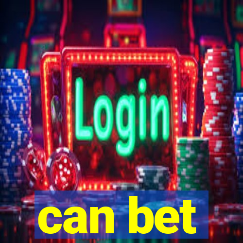 can bet