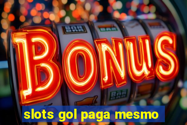 slots gol paga mesmo