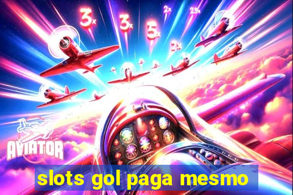 slots gol paga mesmo