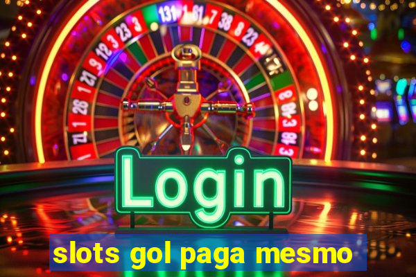 slots gol paga mesmo