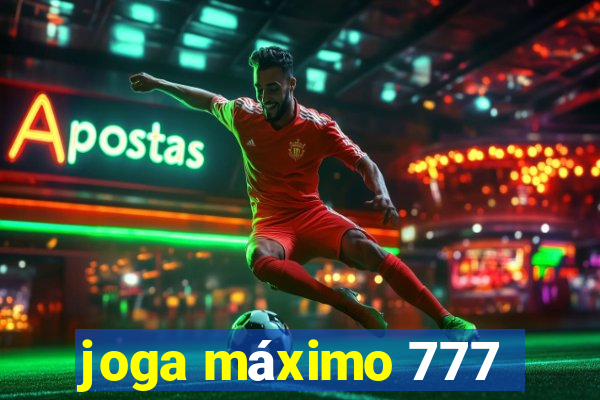 joga máximo 777