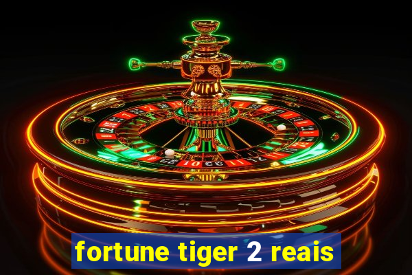 fortune tiger 2 reais