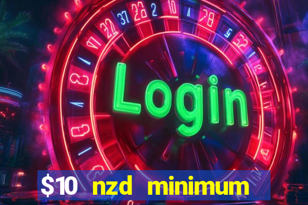 $10 nzd minimum deposit casino