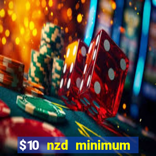 $10 nzd minimum deposit casino