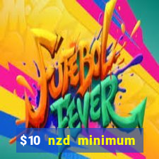 $10 nzd minimum deposit casino