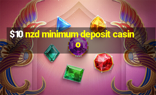 $10 nzd minimum deposit casino