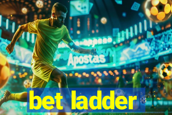 bet ladder