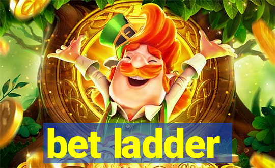 bet ladder