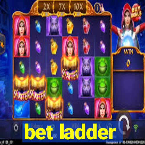 bet ladder