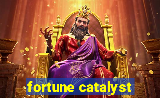 fortune catalyst