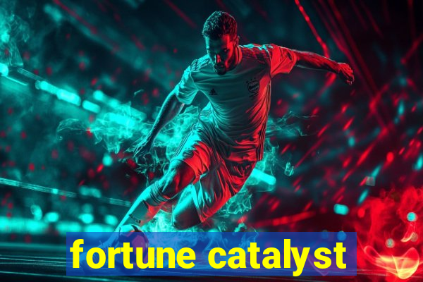 fortune catalyst