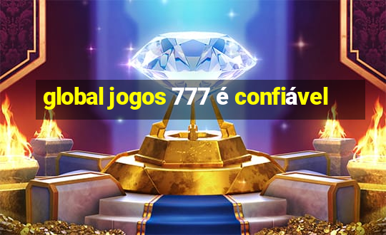 global jogos 777 é confiável