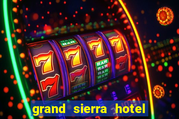 grand sierra hotel and casino in reno