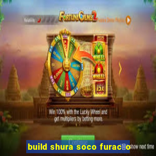 build shura soco furac茫o