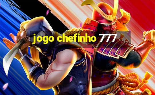 jogo chefinho 777