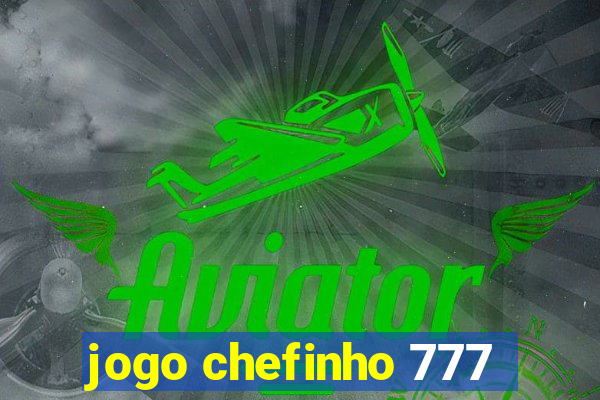 jogo chefinho 777