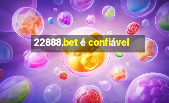 22888.bet é confiável