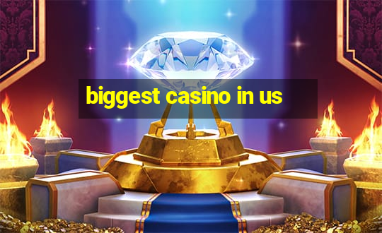 biggest casino in us