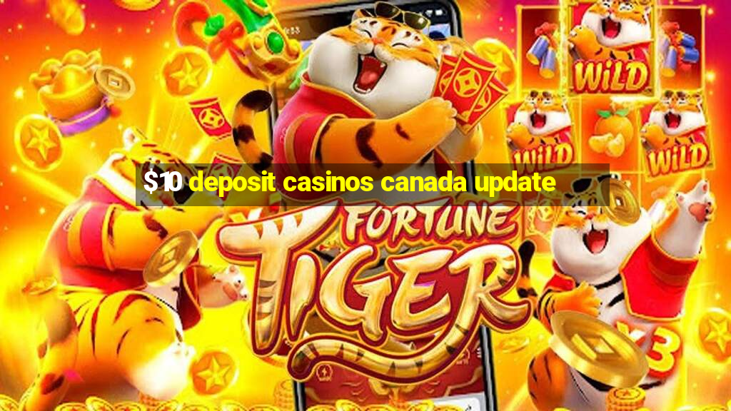 $10 deposit casinos canada update