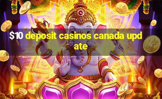 $10 deposit casinos canada update