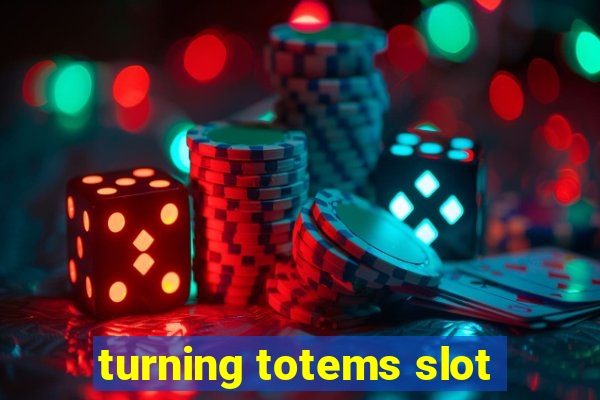 turning totems slot