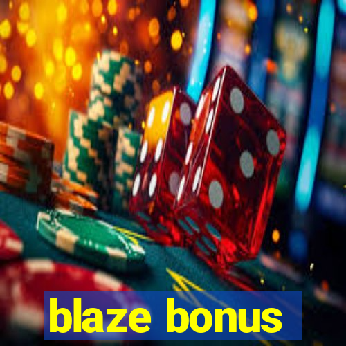 blaze bonus