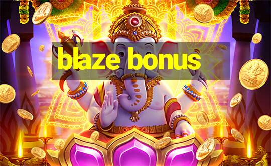 blaze bonus