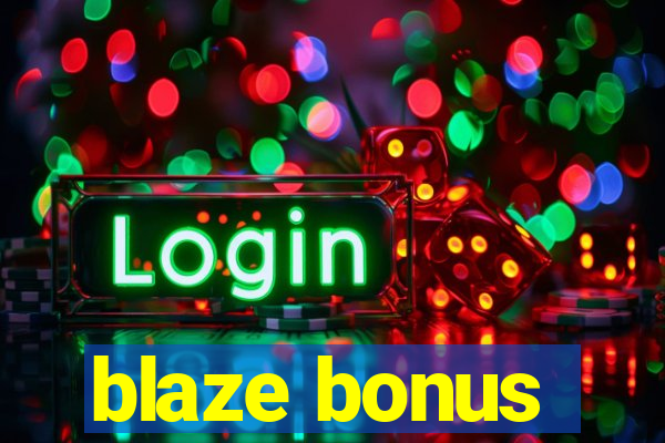 blaze bonus