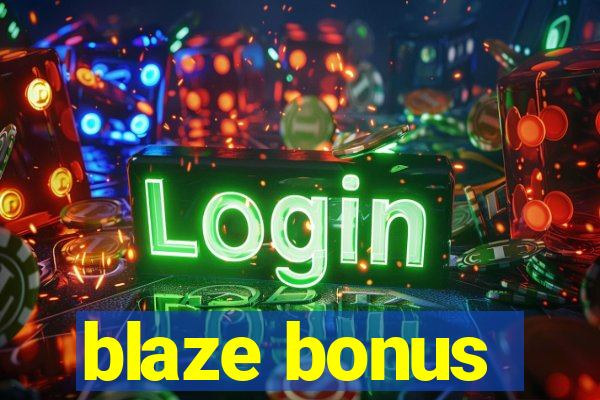 blaze bonus