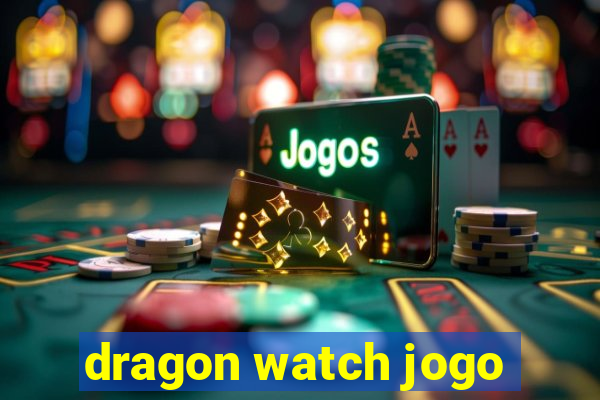 dragon watch jogo